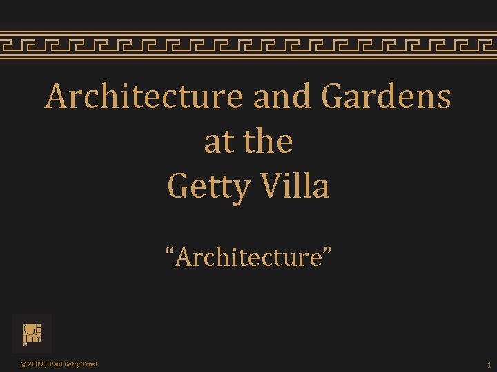 Architecture and Gardens at the Getty Villa “Architecture” © 2009 J. Paul Getty Trust