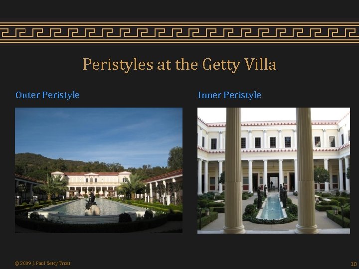 Peristyles at the Getty Villa Outer Peristyle © 2009 J. Paul Getty Trust Inner