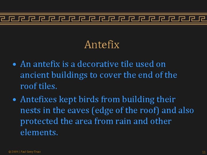 Antefix • An antefix is a decorative tile used on ancient buildings to cover