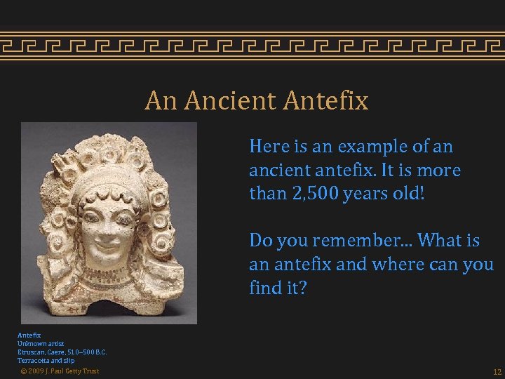 An Ancient Antefix Here is an example of an ancient antefix. It is more