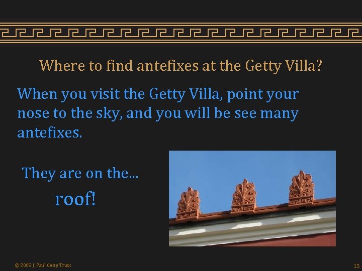 Where to find antefixes at the Getty Villa? When you visit the Getty Villa,