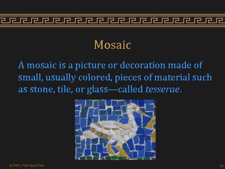 Mosaic A mosaic is a picture or decoration made of small, usually colored, pieces