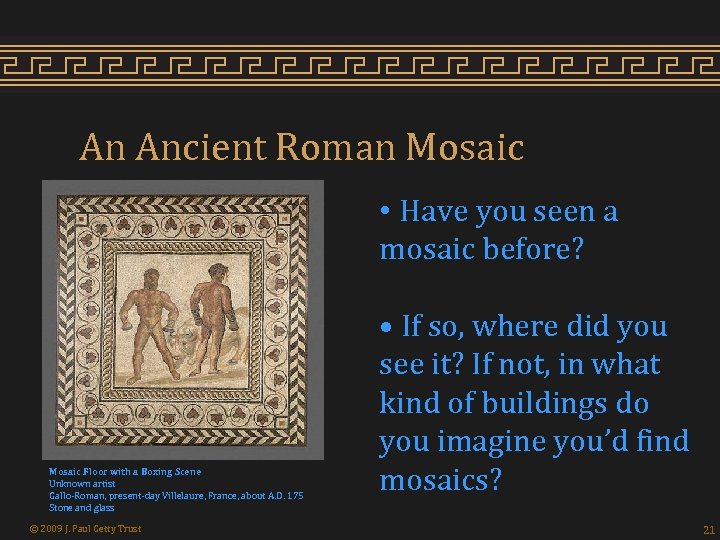 An Ancient Roman Mosaic • Have you seen a mosaic before? Mosaic Floor with