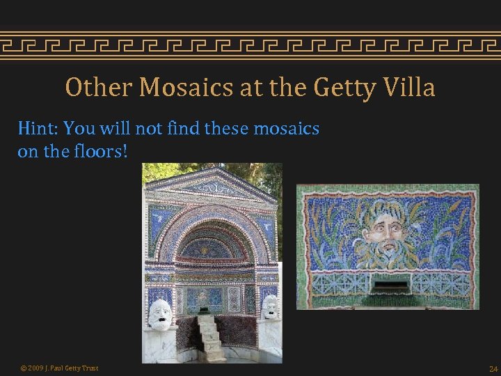 Other Mosaics at the Getty Villa Hint: You will not find these mosaics on