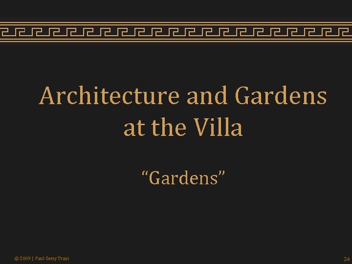 Architecture and Gardens at the Villa “Gardens” © 2009 J. Paul Getty Trust 24