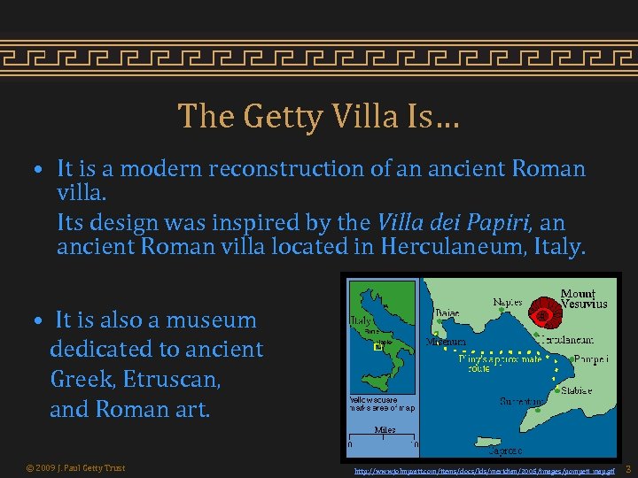 The Getty Villa Is… • It is a modern reconstruction of an ancient Roman