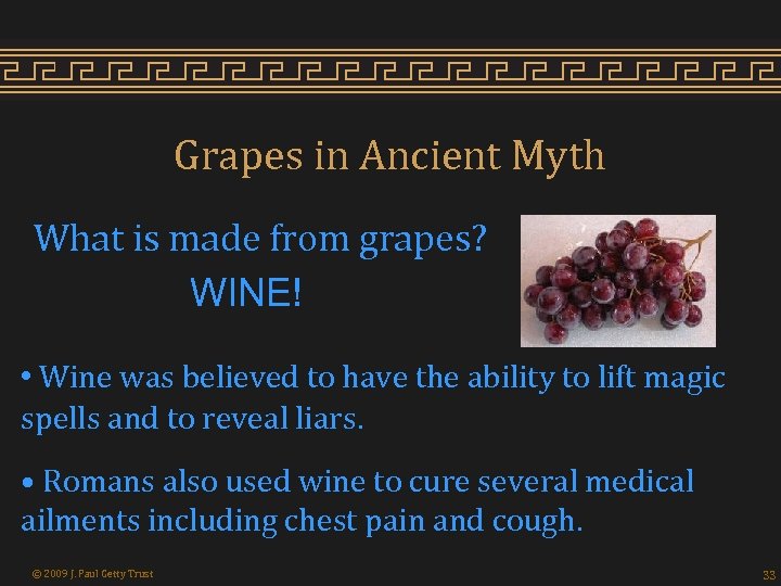 Grapes in Ancient Myth What is made from grapes? WINE! • Wine was believed