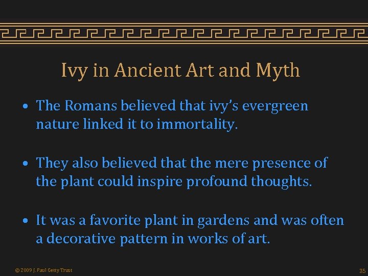 Ivy in Ancient Art and Myth • The Romans believed that ivy’s evergreen nature