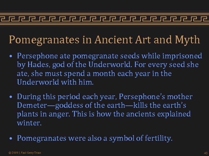 Pomegranates in Ancient Art and Myth • Persephone ate pomegranate seeds while imprisoned by