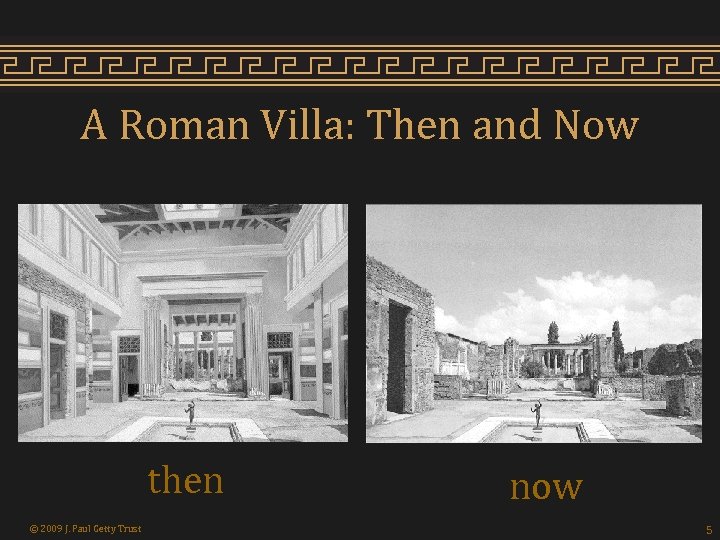 A Roman Villa: Then and Now then © 2009 J. Paul Getty Trust now