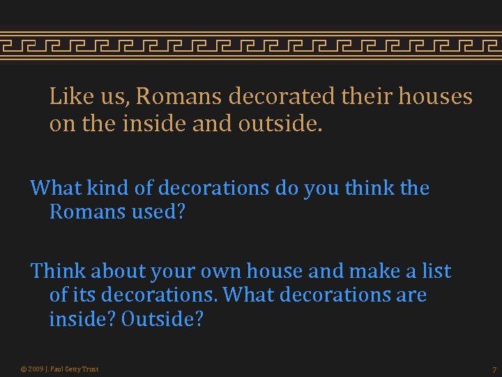 Like us, Romans decorated their houses on the inside and outside. What kind of