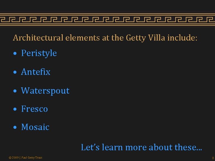 Architectural elements at the Getty Villa include: • Peristyle • Antefix • Waterspout •