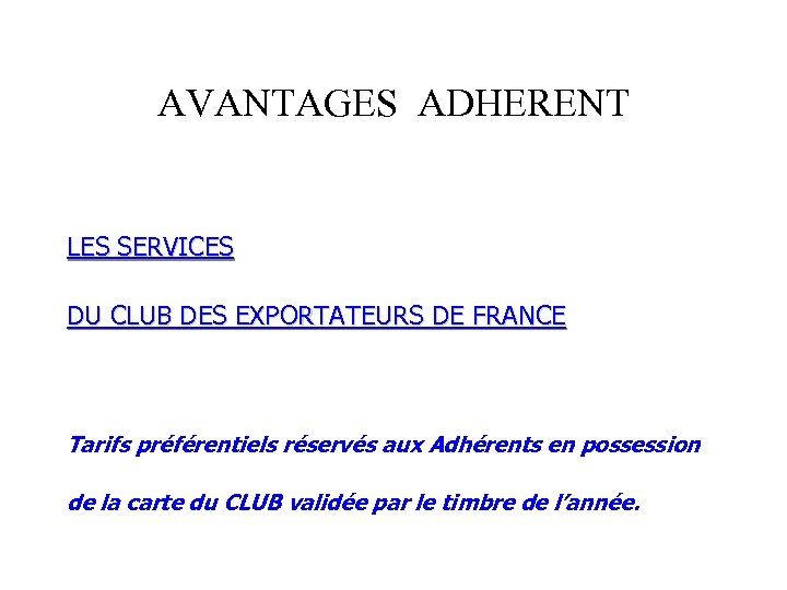 AVANTAGES ADHERENT LES SERVICES DU CLUB DES EXPORTATEURS DE FRANCE Tarifs préférentiels réservés aux