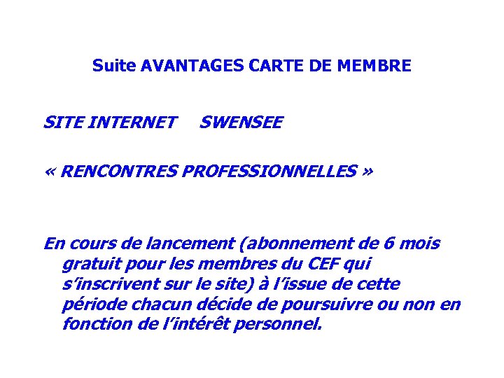 Suite AVANTAGES CARTE DE MEMBRE SITE INTERNET SWENSEE « RENCONTRES PROFESSIONNELLES » En cours