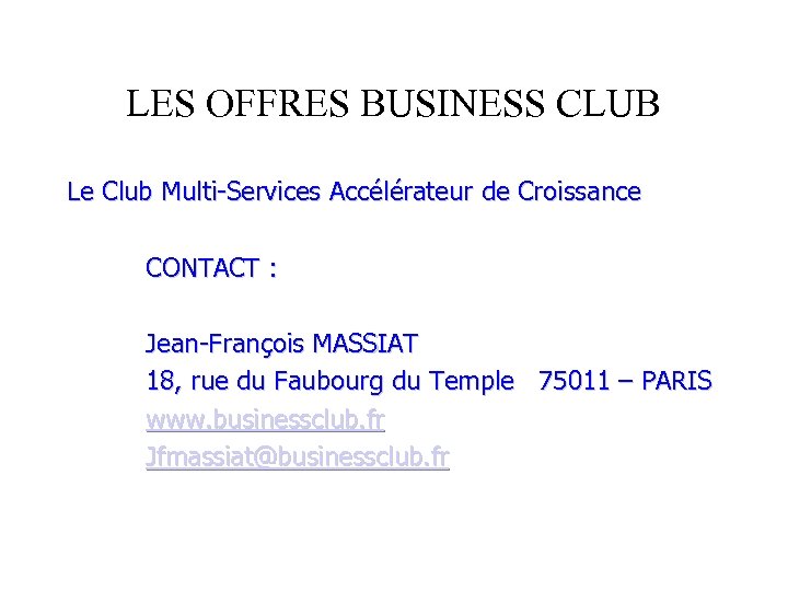 LES OFFRES BUSINESS CLUB Le Club Multi-Services Accélérateur de Croissance CONTACT : Jean-François MASSIAT