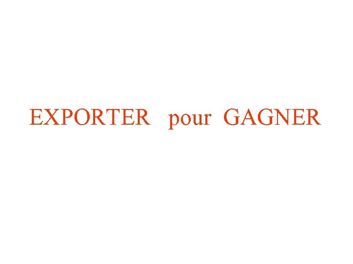 EXPORTER pour GAGNER 