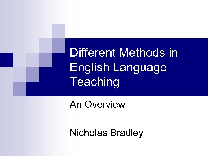 Different Methods in English Language Teaching An Overview Nicholas Bradley 