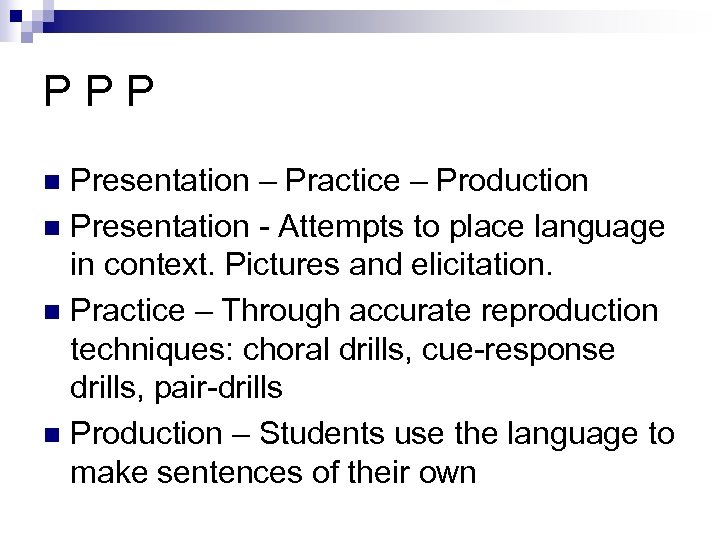 PPP Presentation – Practice – Production n Presentation - Attempts to place language in