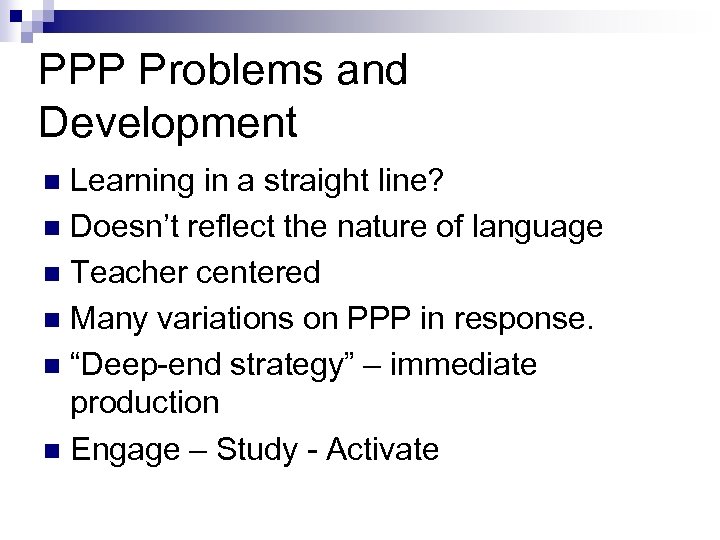 PPP Problems and Development Learning in a straight line? n Doesn’t reflect the nature