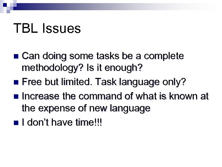 TBL Issues Can doing some tasks be a complete methodology? Is it enough? n