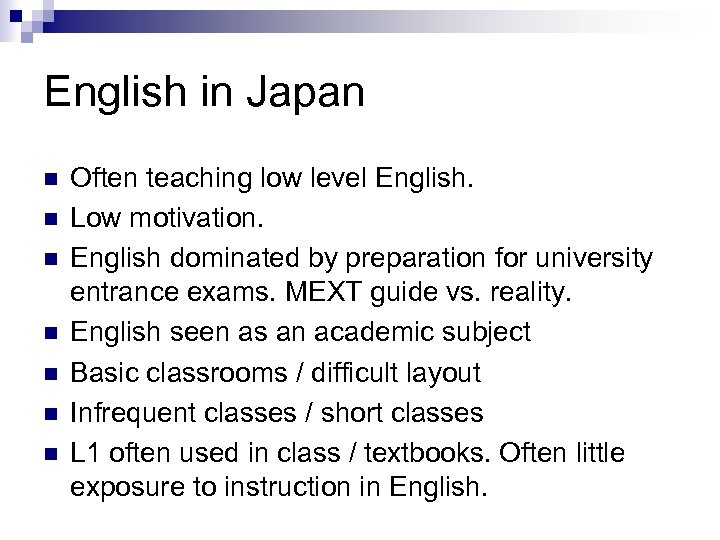 English in Japan n n n Often teaching low level English. Low motivation. English