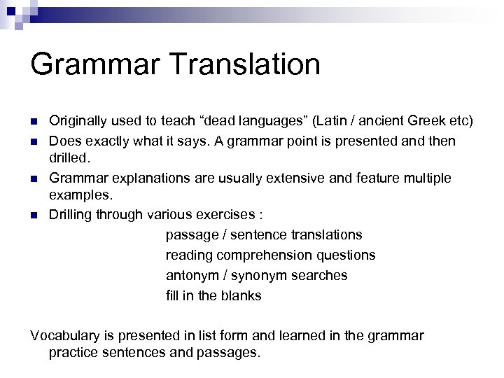 Grammar Translation n n Originally used to teach “dead languages” (Latin / ancient Greek