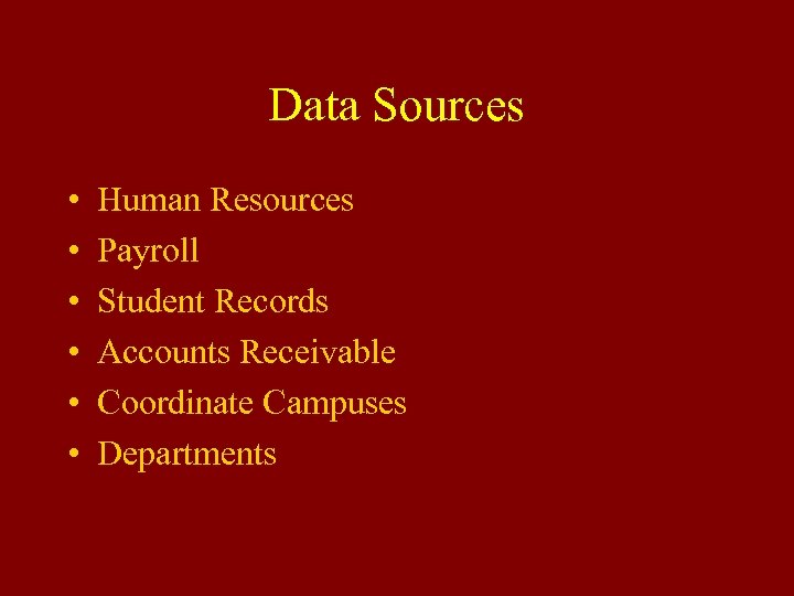 Data Sources • • • Human Resources Payroll Student Records Accounts Receivable Coordinate Campuses