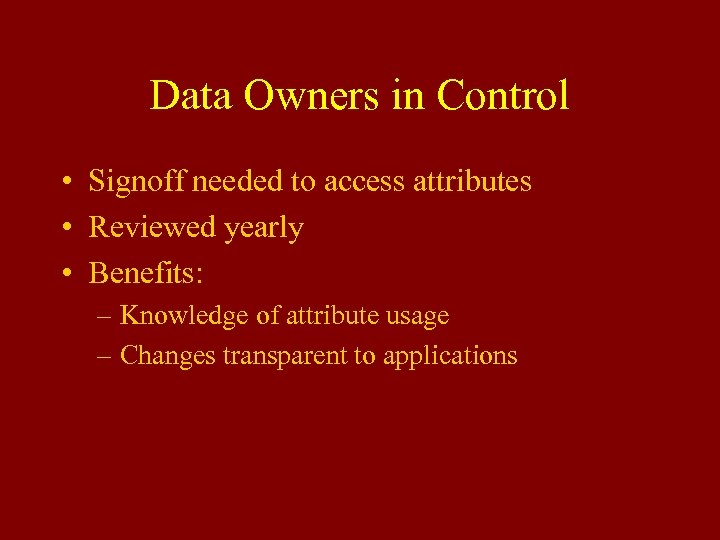 Data Owners in Control • Signoff needed to access attributes • Reviewed yearly •