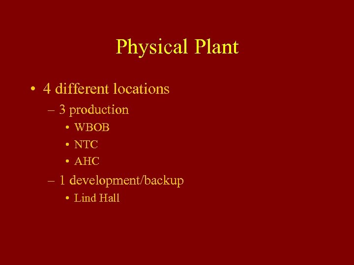 Physical Plant • 4 different locations – 3 production • WBOB • NTC •