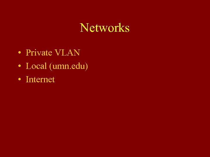 Networks • Private VLAN • Local (umn. edu) • Internet 