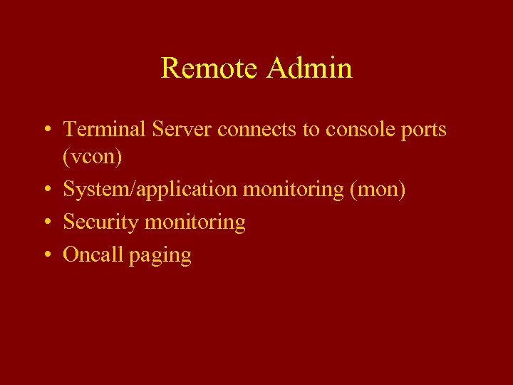 Remote Admin • Terminal Server connects to console ports (vcon) • System/application monitoring (mon)