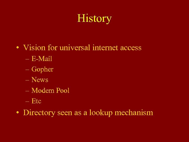 History • Vision for universal internet access – E-Mail – Gopher – News –