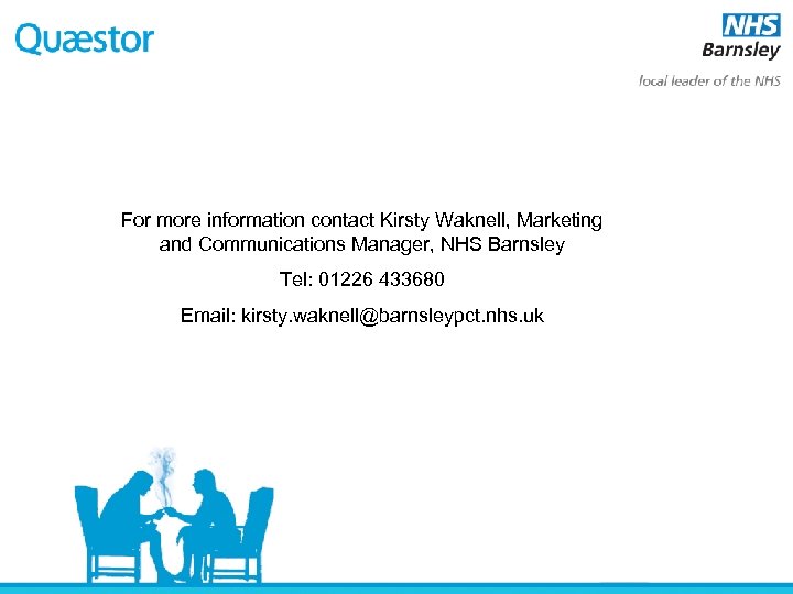 For more information contact Kirsty Waknell, Marketing and Communications Manager, NHS Barnsley Tel: 01226