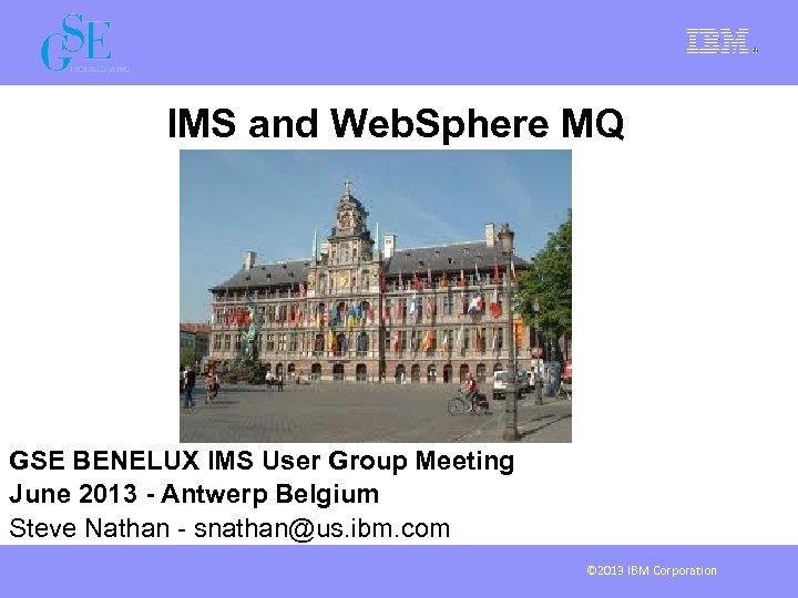 IMS and Web. Sphere MQ GSE BENELUX IMS User Group Meeting June 2013 -