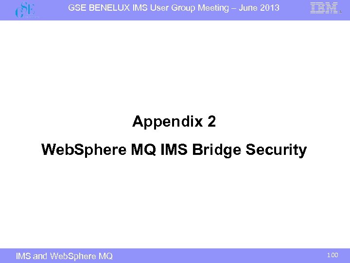 GSE BENELUX IMS User Group Meeting – June 2013 Appendix 2 Web. Sphere MQ