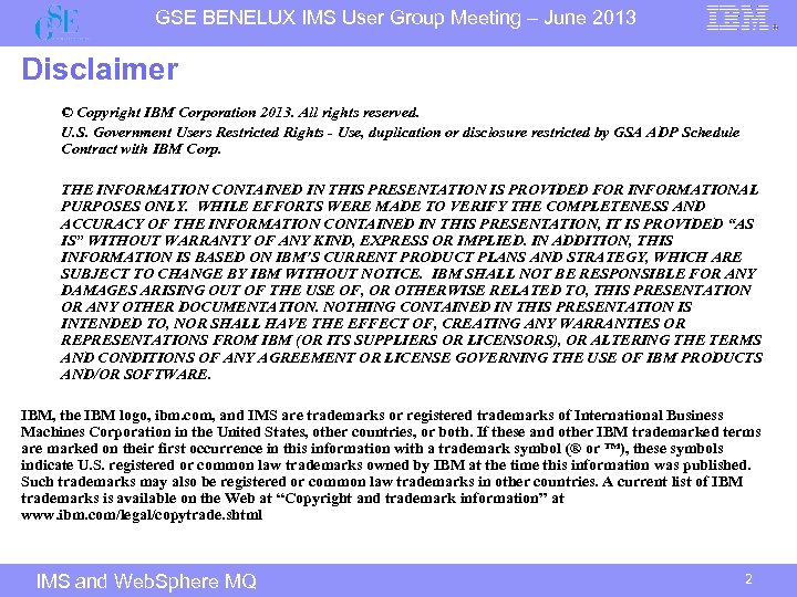 GSE BENELUX IMS User Group Meeting – June 2013 Disclaimer © Copyright IBM Corporation