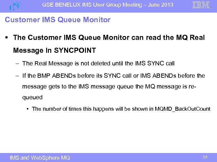 GSE BENELUX IMS User Group Meeting – June 2013 Customer IMS Queue Monitor §