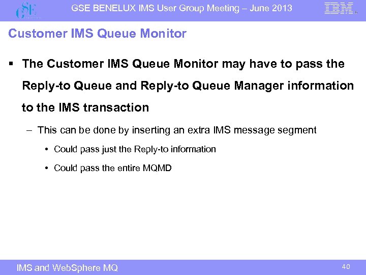 GSE BENELUX IMS User Group Meeting – June 2013 Customer IMS Queue Monitor §