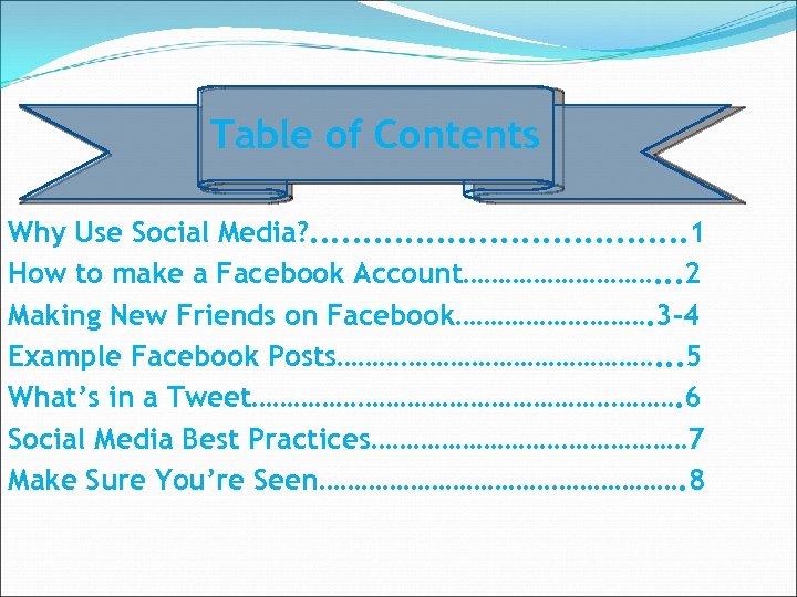 Table of Contents Why Use Social Media? . . 1 How to make a