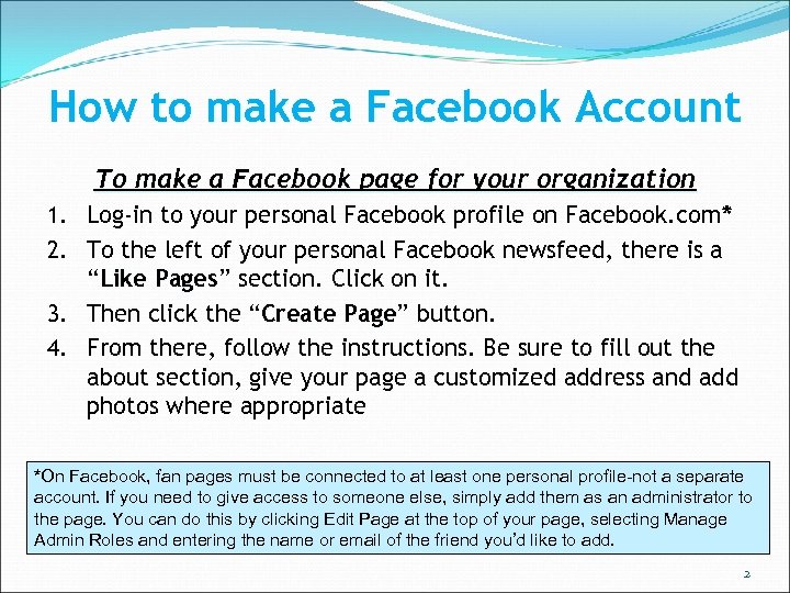 How to make a Facebook Account To make a Facebook page for your organization