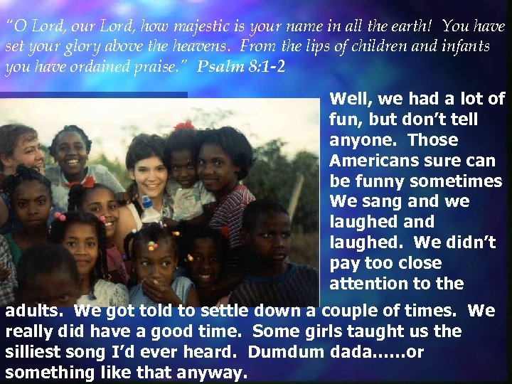 “O Lord, our Lord, how majestic is your name in all the earth! You