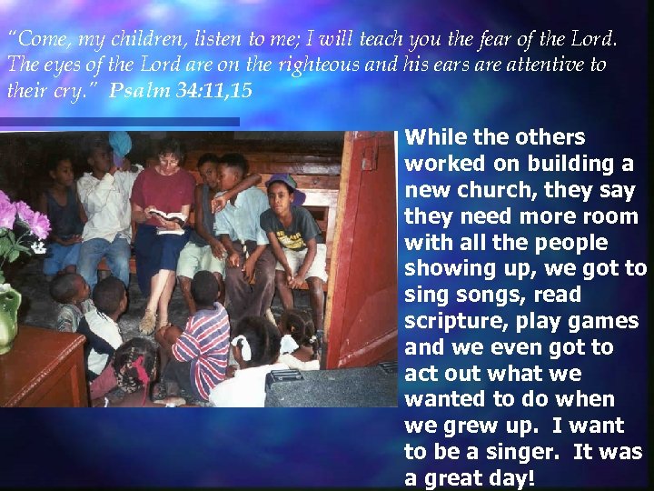 “Come, my children, listen to me; I will teach you the fear of the