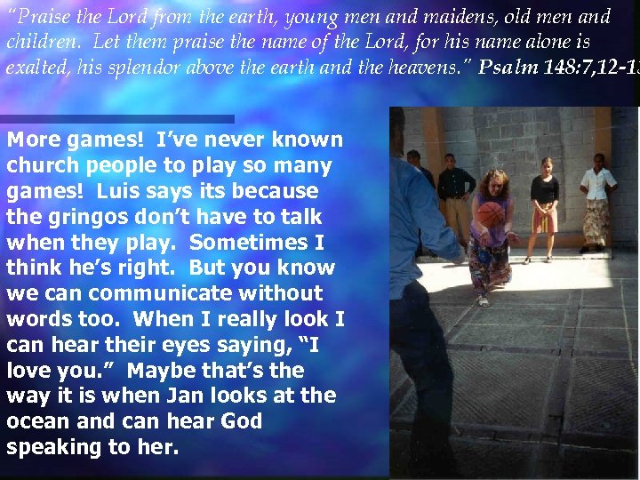 “Praise the Lord from the earth, young men and maidens, old men and children.