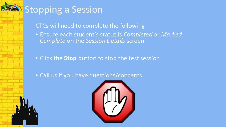 Stopping a Session CTCs will need to complete the following • Ensure each student’s