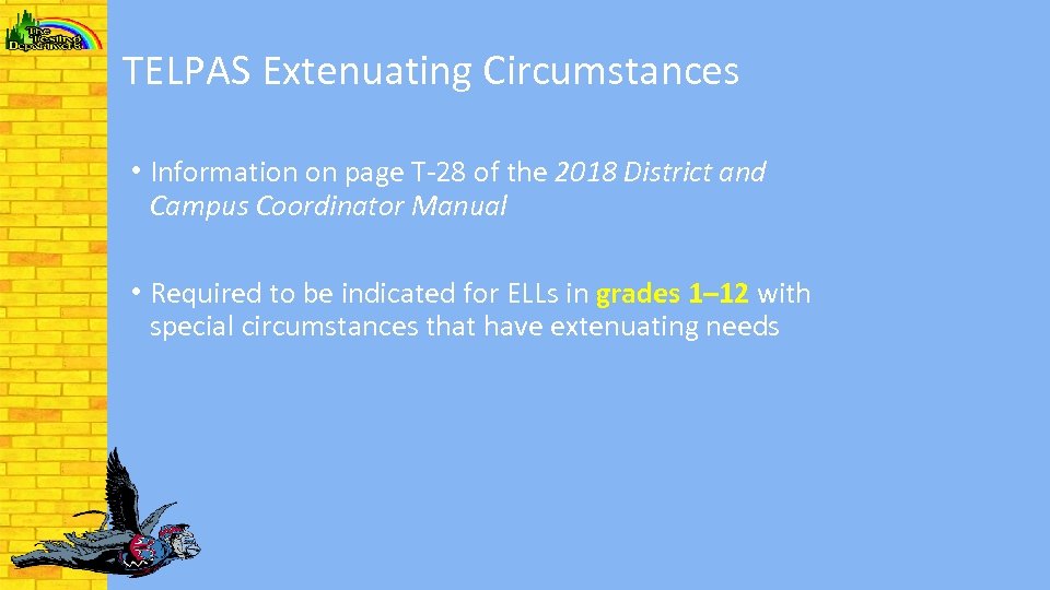 TELPAS Extenuating Circumstances • Information on page T-28 of the 2018 District and Campus