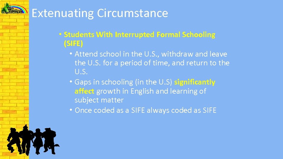Extenuating Circumstance • Students With Interrupted Formal Schooling (SIFE) • Attend school in the