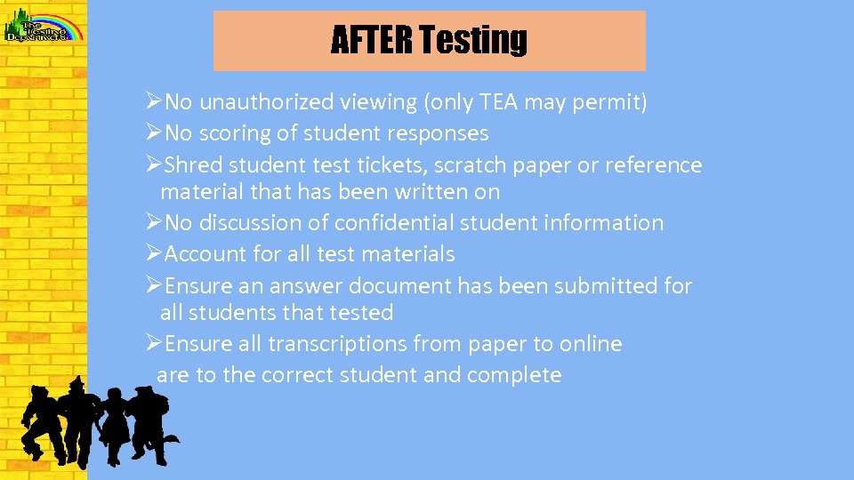 AFTER Testing ØNo unauthorized viewing (only TEA may permit) ØNo scoring of student responses