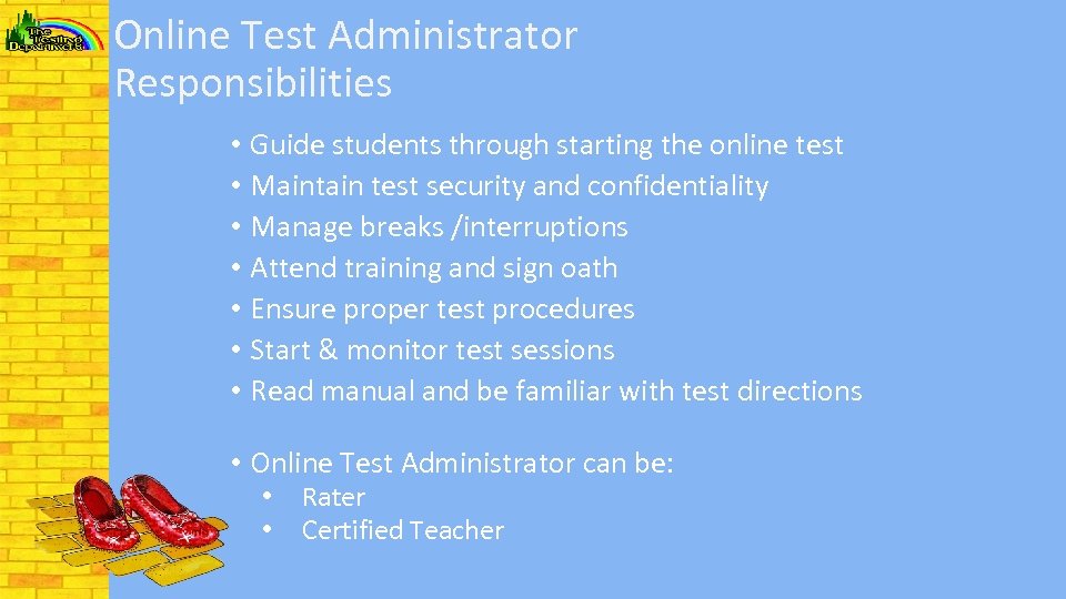 Online Test Administrator Responsibilities • Guide students through starting the online test • Maintain