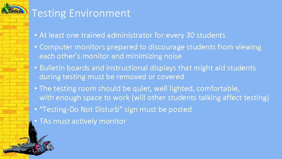 Testing Environment • At least one trained administrator for every 30 students • Computer