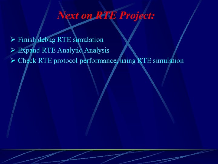 Next on RTE Project: Ø Finish debug RTE simulation Ø Expand RTE Analytic Analysis